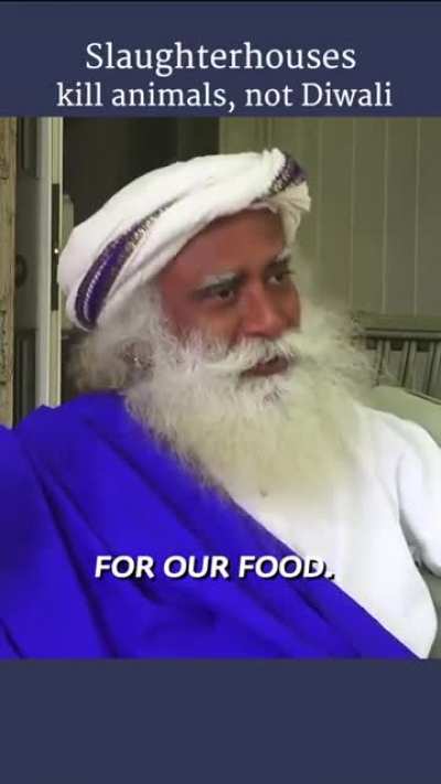Sadhguru: Slaughterhouses kill animals, not Diwali.Each day 200 million animals are slaughtered on this Planet. If you are an animal-loving, ecologically sensitive Human Being, you should cut daily meat consumption. One day of joy &ndash; let the children have 