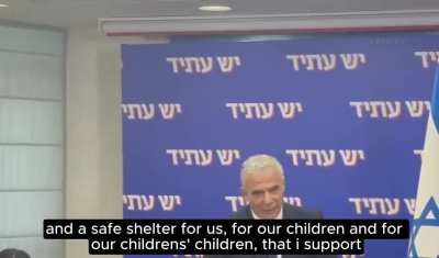 Israeli 'opposition leader' Yair Lapid: "I support anything that will allow the Jews [to have] a big, vast strong land.[...]Zionism is based on the bible, our mandate over the land of Israel is biblical.[...]I believe that our ownership deed over the land