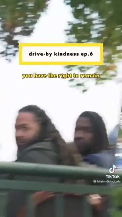 Drive by kindness.