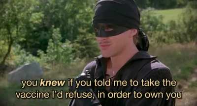 My brother sent me this - The Princess Bride scene but with anti-vaxxers