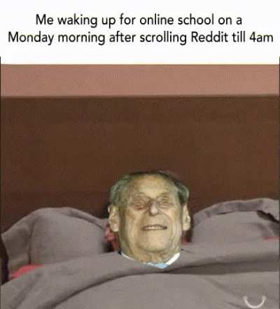 A more accurate representation of what waking up before online meetings feels like.