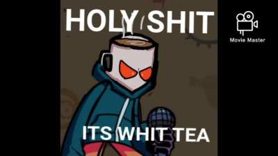 Holy fucking shit it&rsquo;s whit tea