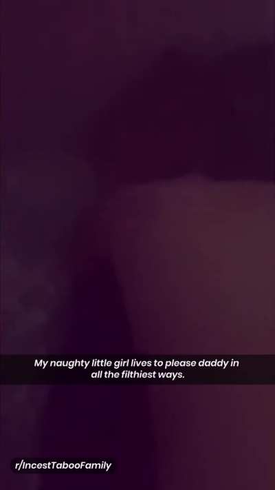 My naughty little girl lives to please daddy
