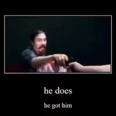 he got him