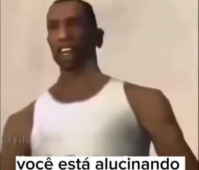 Vc est&aacute; alucinando