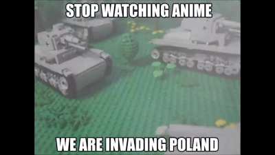 stop watching anime we are invading poland