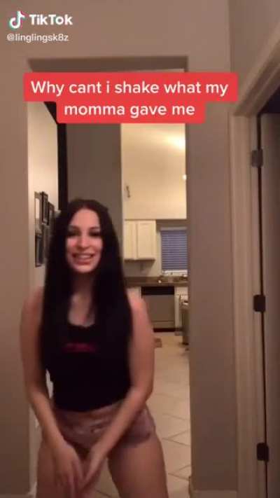 Just shaking what her mom gave her