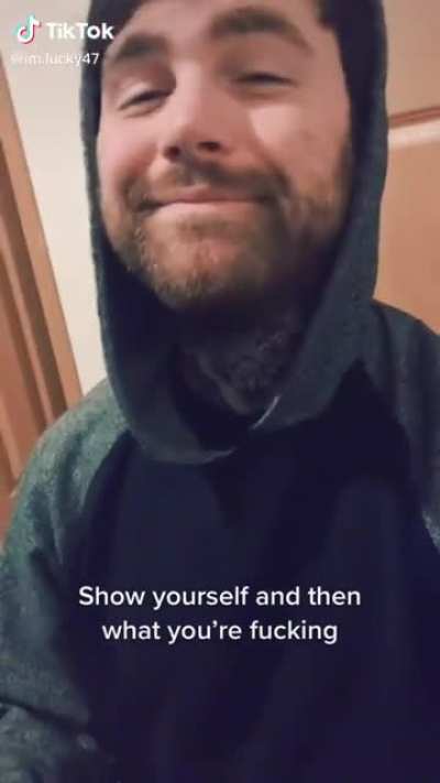 Show yourself, and that what you're fucking