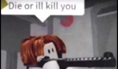 die or ill kill you