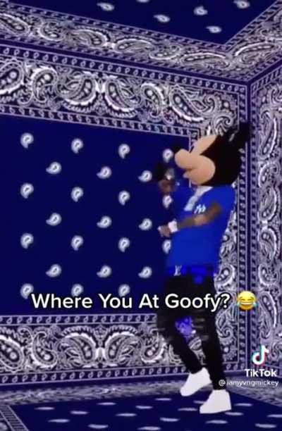 Where you at Goofy?