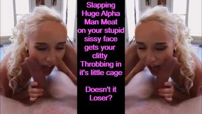 Slapping huge Alpha Man meat on your face gets you throbbing in your cage doesn't it?