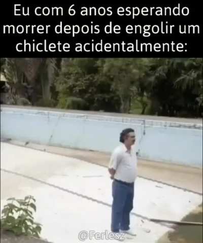 Eu ficava desesperado quando o chiclete "grudava nas tripas"