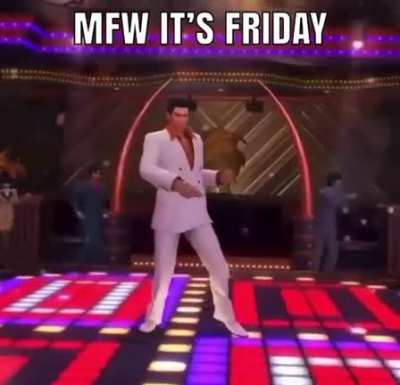 It's friday, Kyodais!