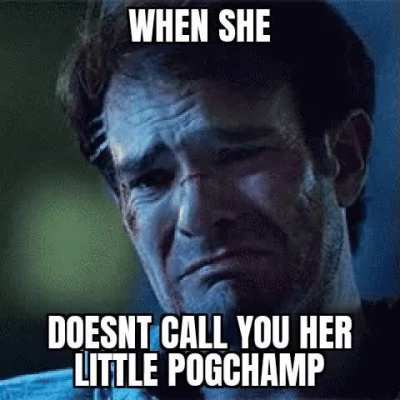 Ugh fine i gues you are my little pogchamp, come here