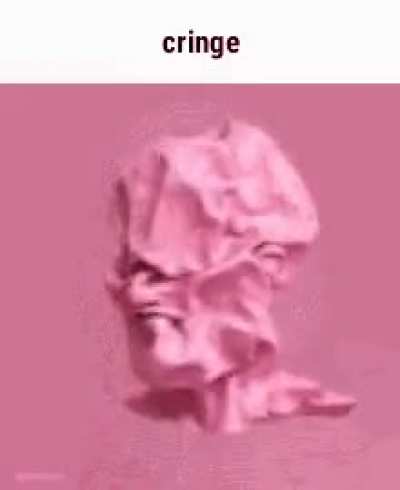 Cringe be like