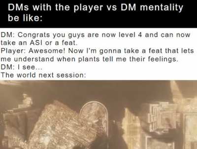 The lengths these types of DMs go to counter their players in their campaigns can get quite ridiculous sometimes.