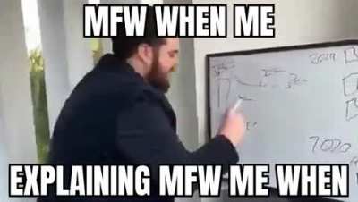 Me when mfw when me when mfw