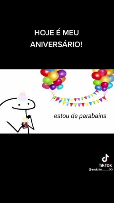 hoje &eacute; meu aniversario pepo 🥳🥳🥳