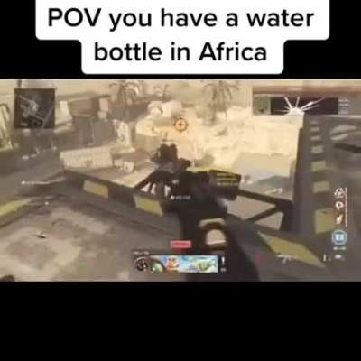POV:you have a water bottle in africa
