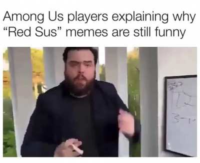I assure you, sus memes are comedy gold.