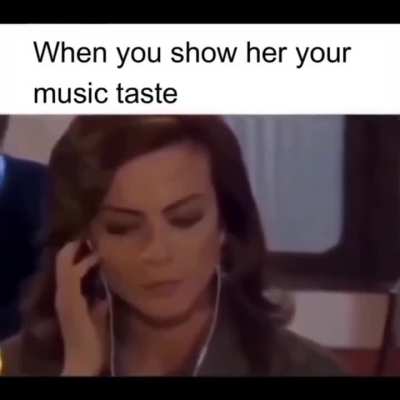 When you show her your music taste