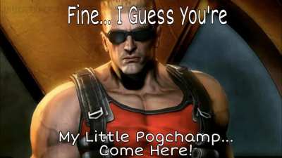 FINE I GUEZS YOURE MY.LITTLE POGGER CHAMP
