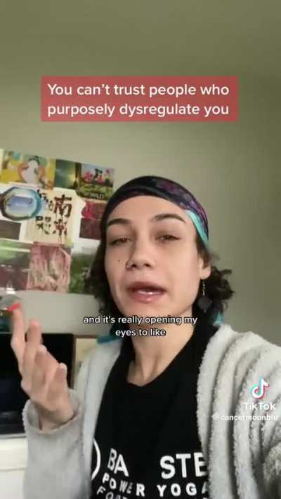 you can’t trust people who purposely dysregulate you