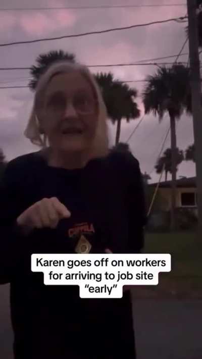 Karen goes off on workers for arriving too early 