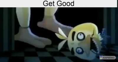 Get good stupid noob