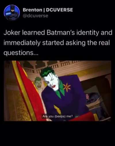 Joker's asking the real questions