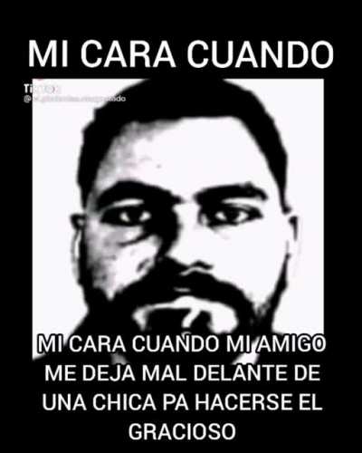 MI CARA CUANDO😐: