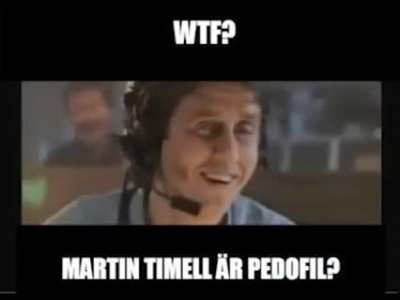 WTF? MARTIN TIMELL &Auml;R PEDOFIL!?