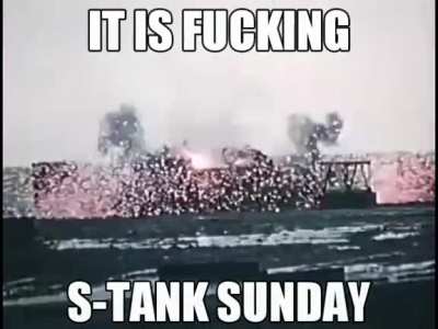 It&rsquo;s S-Tank Saturday everyone!
