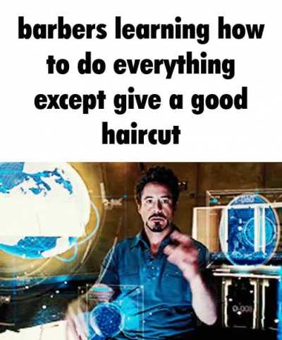 My enti(R)e life is f(U)eled by (L)asy ass barbers making m(E) pick one of their 20 shitty haircuts