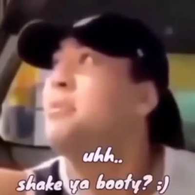 Get your ass moving?