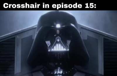 Crosshair in episode 15 be like
