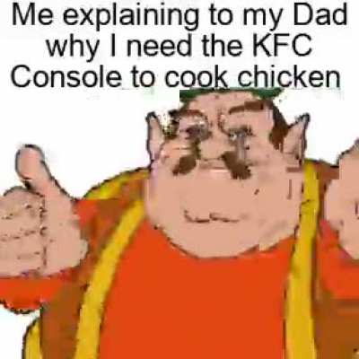 Listen , Dad without it I cannot learn how to cook