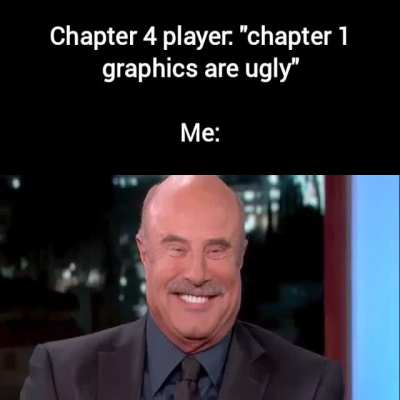 chapter 4 players are so annoying fr like idgaf about your graphics being "better" no one gives one mate.