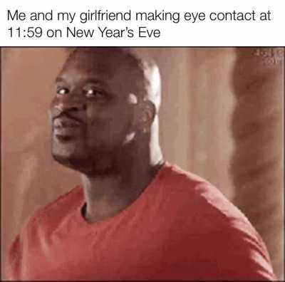 Making a meme about having a girlfriend every day until I have a girlfriend: Day 26 (New Year&rsquo;s Eve edition!)