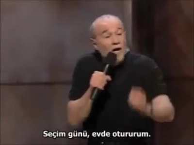 George Carlin ve oy kullanmak &uuml;zerine. George Carlin'i &ccedil;ok k&uuml;&ccedil;&uuml;k yaşlarımda keşfetmiştim. D&uuml;ş&uuml;nd&uuml;ğ&uuml;m, &uuml;zerine kafa yorduğum bir&ccedil;ok konunun mizahi yolla geniş kitlelere ulaşması beni mutlu etmişti.