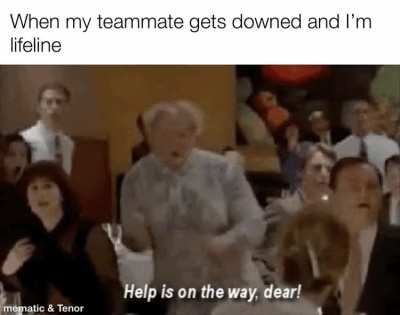 When I’m playing lifeline in arenas