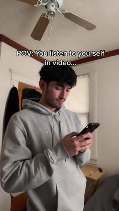 POV You listen to yourself on Video