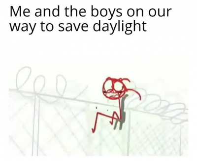 Cmon guys we gotta save daylight