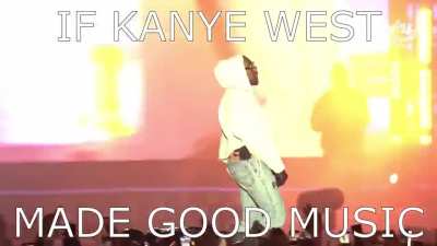 if kanye west made good music