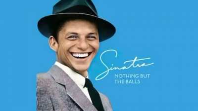Frank Sinatra but it&rsquo;s all balls