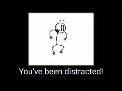 You Have Been Distracted