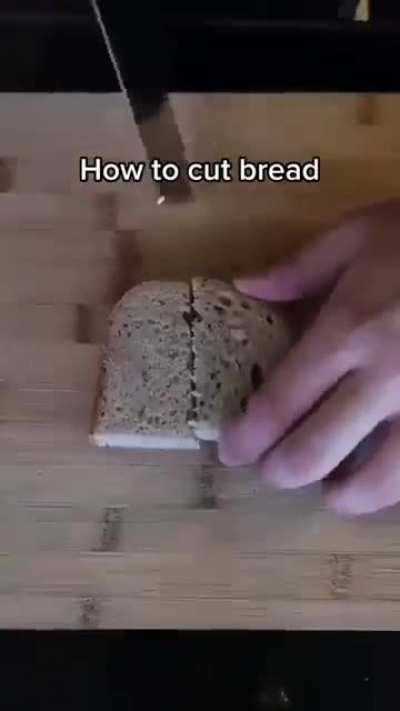 How to cut bread (very educational.)