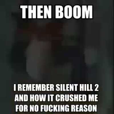 mfw silent hill 2 ost shuffles its way onto my playlist