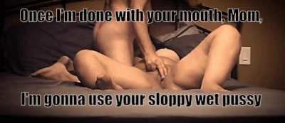 Once I'm done with your mouth, Mom, I'm gonna use your pussy