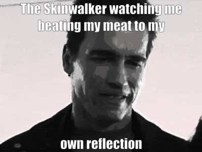 *disgusted skinwalker noises*